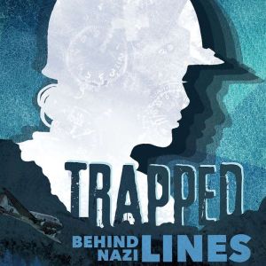 Trapped Behind Nazi Lines: The Story of the U.S. Army Air Force 807th Medical Evacuation Squadron, Eric Braun