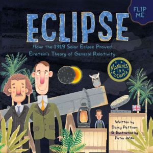 Eclipse: How the 1919 Solar Eclipse Proved Einsteins Theory of General Relativity, Darcy Pattison