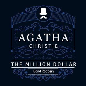 The Million Dollar Bond Robbery (Part of the Hercule Poirot Series), Agatha Christie