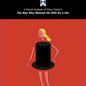 A Macat Analysis of Oliver Sacks's The Man Who Mistook His Wife for a Hat and Other Clinical Tales, Dario Krpan