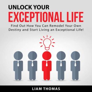 Unlock Your Exceptional Life, Liam Thomas