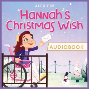 Hannah's Christmas Wish - based on a true story: An inspiring Christmas story full of hope and compassion, Alex Pin