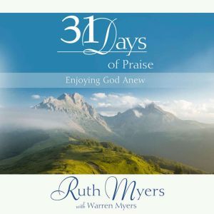 Thirty-One Days of Praise: Enjoying God Anew, Ruth Myers