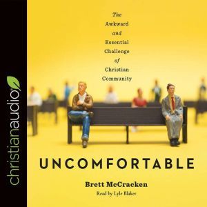 Uncomfortable: The Awkward and Essential Challenge of Christian Community, Brett McCracken