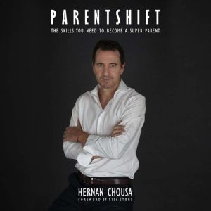 ParentShift: The Skills You Need to Become a Super Parent, HERNAN CHOUSA