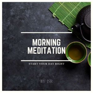 Morning Meditation: Start Your Day Right, JSR