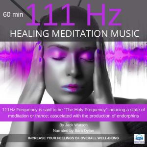 Healing Meditation Music 111Hz 60 minutes: INCREASE YOUR FEELINGS OF OVERALL WELL-BEING, Jack Watson