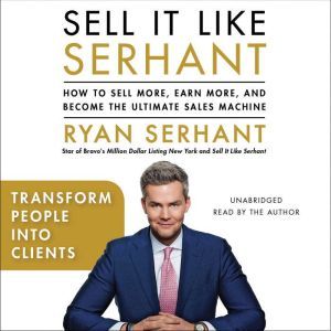Transform People into Clients: Sales Hooks from Sell It Like Serhant with Exclusive Audio Content, Ryan Serhant