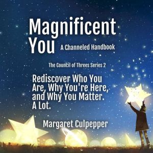 Magnificent You: Rediscover Who You Are, Why You're Here, and Why You Matter. A Lot, Margaret Culpepper