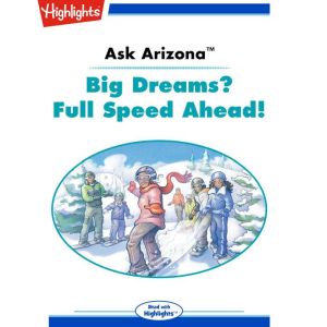 Ask Arizona: Big Dreams? Full Speed Ahead!: Read with Highlights, Lissa Rovetch