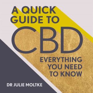 A Quick Guide to CBD: Everything you need to know, Dr Julie Moltke