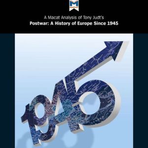 A Macat Analysis of Tony Judt's Postwar: A History of Europe Since 1945, Simon Young