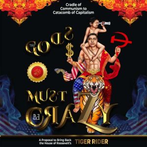 The Gods Must Be Crazy!: Cradle of Communism to Catacomb of Capitalism, Tiger Rider
