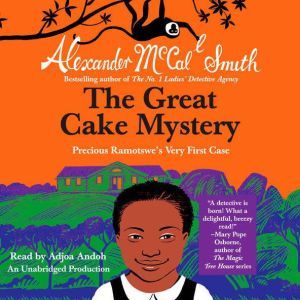 The Great Cake Mystery: Precious Ramotswe's Very First Case: A Number 1 Ladies' Detective Agency Book for Young Readers, Alexander McCall Smith
