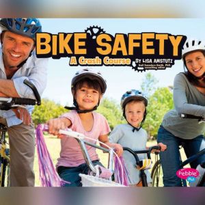 Bike Safety: A Crash Course, Lisa Amstutz
