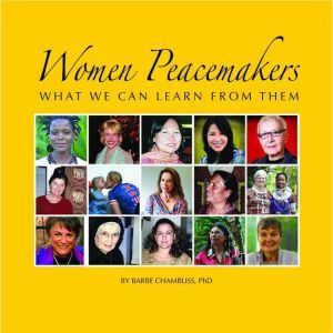Women Peacemakers: What We Can Learn From Them, Barbe Chambliss PhD