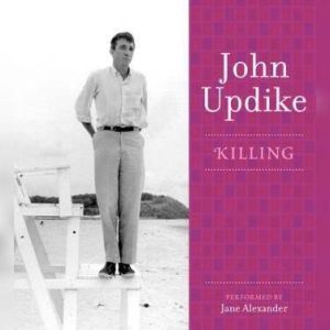 Killing: A Selection from the John Updike Audio Collection, John Updike