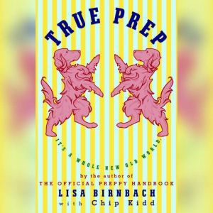 True Prep: It's a Whole New Old World, Lisa Birnbach