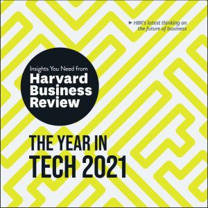 The Year in Tech, 2021: The Insights You Need from Harvard Business Review, Harvard Business Review