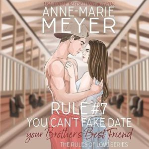 Rule #7: You Can't Fake Date Your Brother's Best Friend: A Standalone Sweet High School Romance, Anne-Marie Meyer
