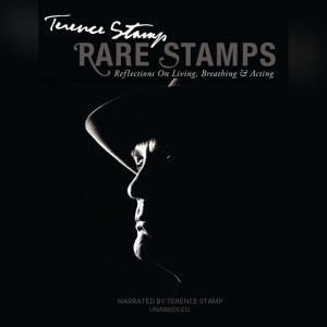 Rare Stamps: Reflections on Living, Breathing, and Acting, Terence Stamp