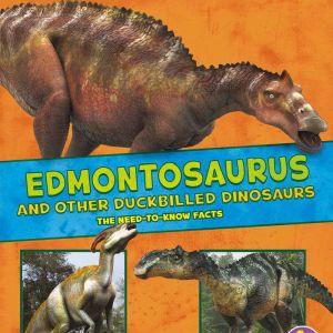 Edmontosaurus and Other Duckbilled Dinosaurs: The Need-to-Know Facts, Rebecca Rissman