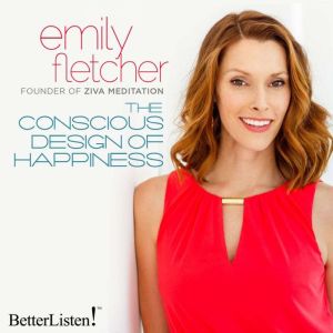 The Consious Design of Happiness: Founder of Ziva Meditation, Emily Fletcher