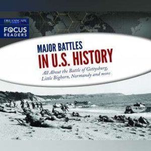 Major Battles in U.S. History: All About the Battle of Gettysburg, Little Bighorn, Normandy and more, Various
