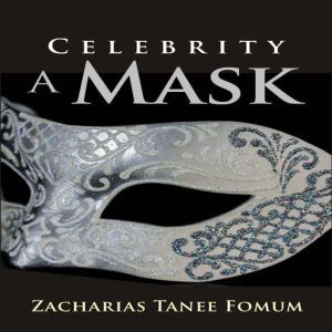 Celebrity: A Mask, Zacharias Tanee Fomum