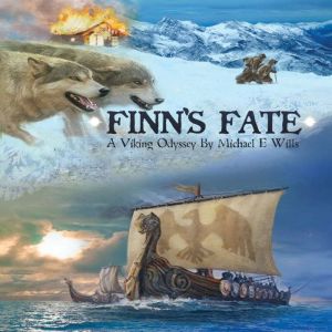 Finn's Fate: A Viking Odyssey, Michael E Wills