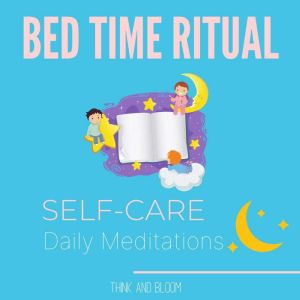 Bed Time Ritual - self-care daily meditations: your day with energy cleansing, be grateful for what you have, letting go of others energies, balance your chakras auras, deep sleep, affirmations, Think and Bloom