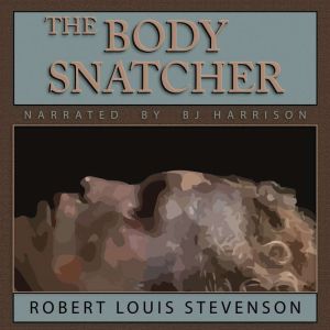 The Body Snatcher: Classic Tales Edition, Robert Louis Stevenson