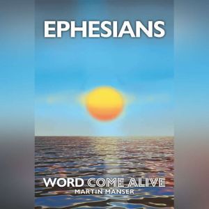 Ephesians: Word Come Alive, Martin Manser