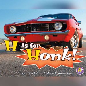 H Is for Honk!: A Transportation Alphabet, Catherine Ipcizade