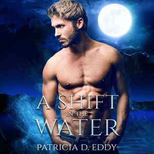 A Shift in the Water: A Werewolf Shifter Romance, Patricia D. Eddy
