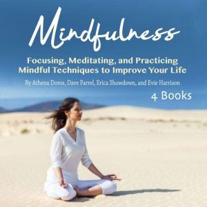 Mindfulness: Focusing, Meditating, and Practicing Mindful Techniques to Improve Your Life, Evie Harrison