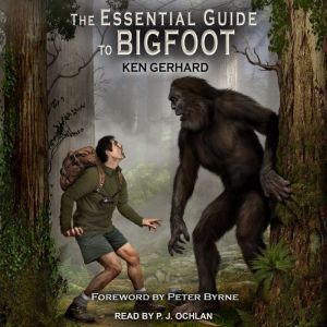 The Essential Guide to Bigfoot, Ken Gerhard