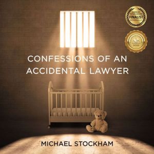 Confessions of an Accidental Lawyer: A Legal Thriller, Michael Stockham