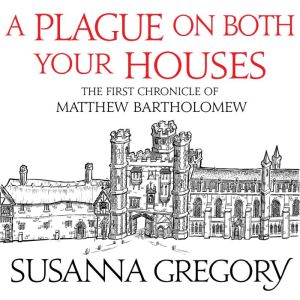 A Plague On Both Your Houses: The First Chronicle of Matthew Bartholomew, Susanna Gregory