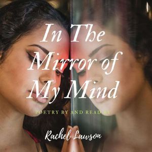 In The Mirror of My Mind: Poetry by and Read by, Rachel Lawson