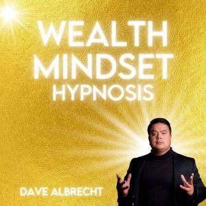 Wealth Mindset Hypnosis: Fast Effective Enjoyable, Dave Albrecht