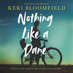 Nothing Like a Dane: A real-life search for hygge in Denmark, Keri Bloomfield