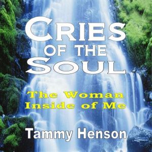 Cries of the Soul: The Woman Inside of Me, Tammy Henson