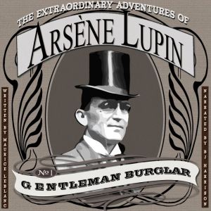 The Extraordinary Adventures of Arsene Lupin, Gentleman Burglar: Arsene Lupin, Book 1, Maurice Leblanc