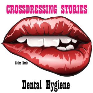 Crossdressing Stories: Dental Hygiene, Hellen Heels