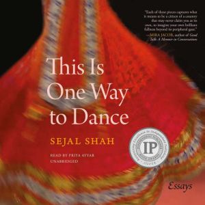 This Is One Way to Dance: Essays, Sejal Shah