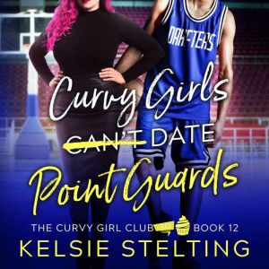 Curvy Girls Can't Date Point Guards, Kelsie Stelting