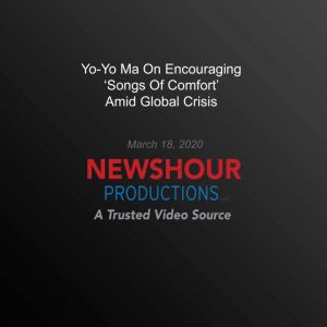 Yo-Yo Ma On Encouraging Songs Of Comfort' Amid Global Crisis, PBS NewsHour
