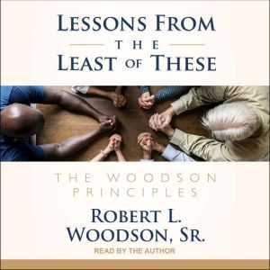 Lessons From the Least of These: The Woodson Principles, Sr. Woodson