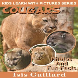 Cougars: Photos and Fun Facts for Kids, Isis Gaillard